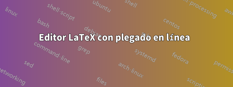 Editor LaTeX con plegado en línea