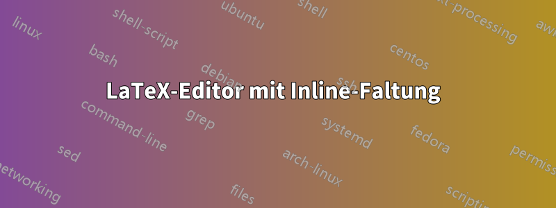 LaTeX-Editor mit Inline-Faltung 