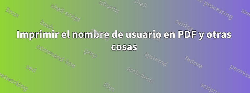 Imprimir el nombre de usuario en PDF y otras cosas