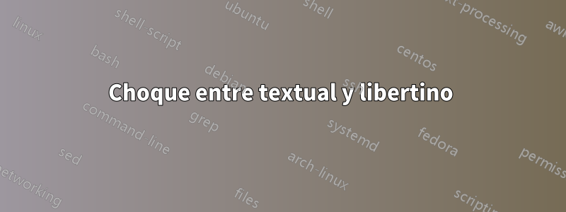Choque entre textual y libertino