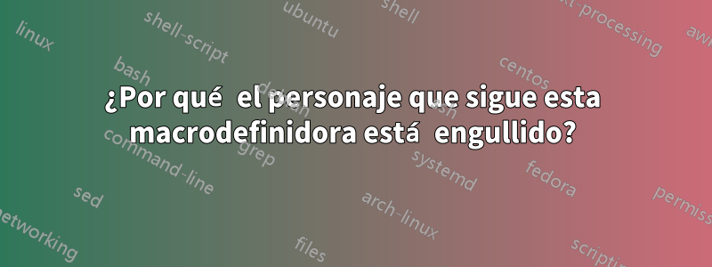 ¿Por qué el personaje que sigue esta macrodefinidora está engullido?