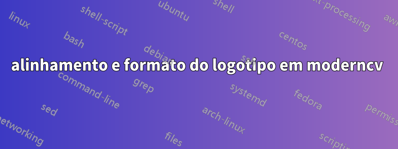 alinhamento e formato do logotipo em moderncv