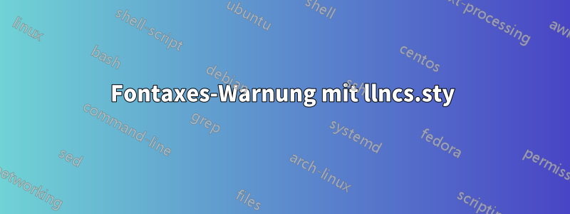 Fontaxes-Warnung mit llncs.sty
