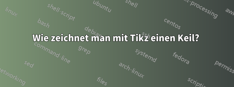 Wie zeichnet man mit Tikz einen Keil?
