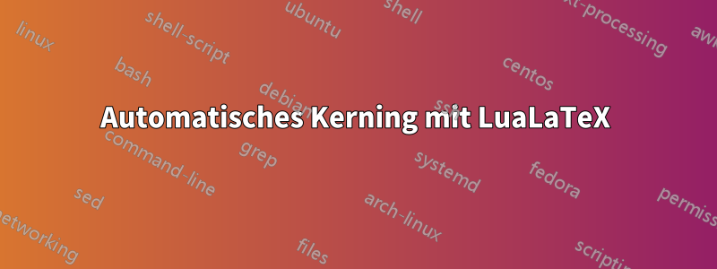 Automatisches Kerning mit LuaLaTeX