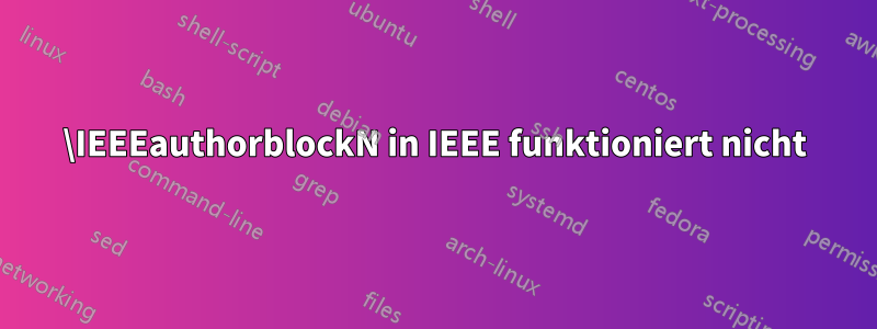 \IEEEauthorblockN in IEEE funktioniert nicht