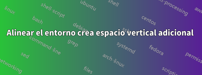 Alinear el entorno crea espacio vertical adicional
