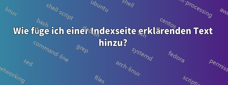 Wie füge ich einer Indexseite erklärenden Text hinzu?