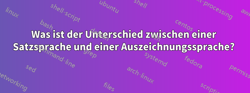 Was ist der Unterschied zwischen einer Satzsprache und einer Auszeichnungssprache?