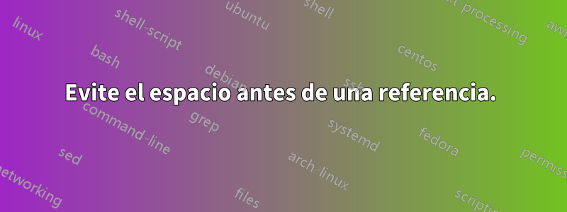 Evite el espacio antes de una referencia.