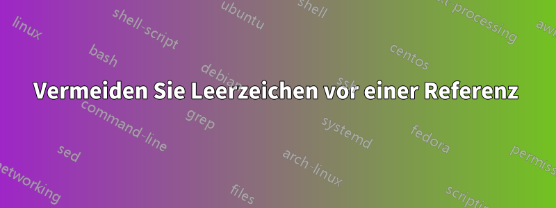 Vermeiden Sie Leerzeichen vor einer Referenz