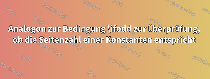 Analogon zur Bedingung \ifodd zur Überprüfung, ob die Seitenzahl einer Konstanten entspricht