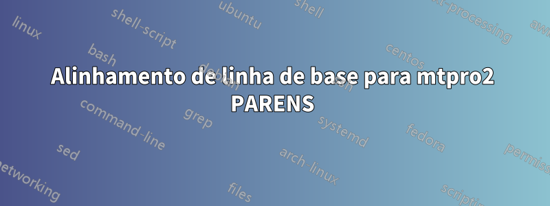 Alinhamento de linha de base para mtpro2 PARENS