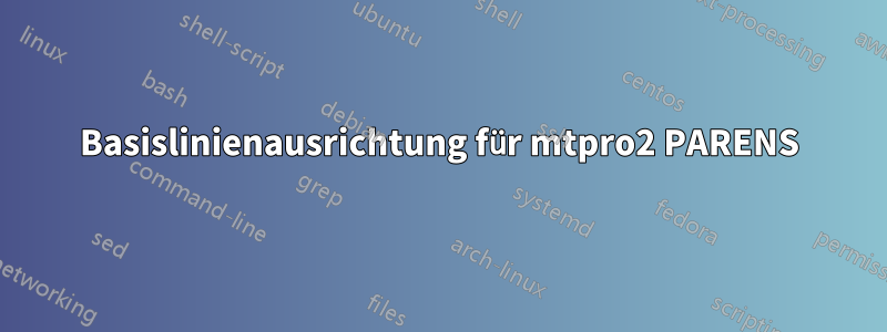 Basislinienausrichtung für mtpro2 PARENS