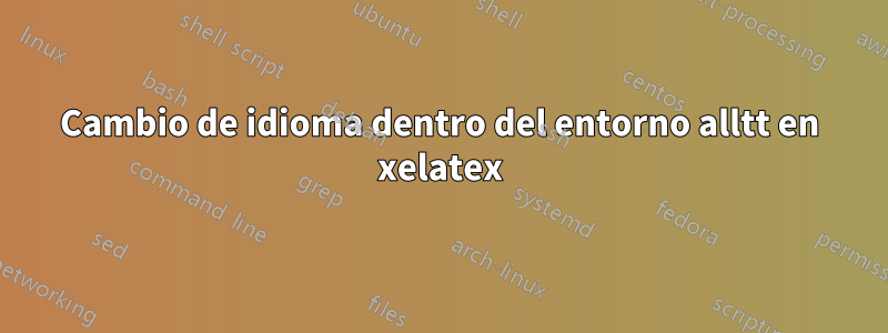 Cambio de idioma dentro del entorno alltt en xelatex