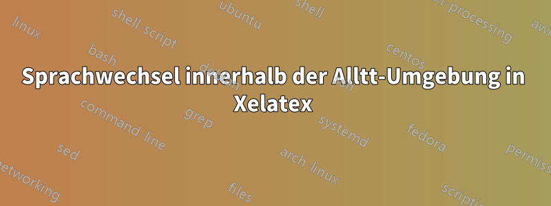 Sprachwechsel innerhalb der Alltt-Umgebung in Xelatex