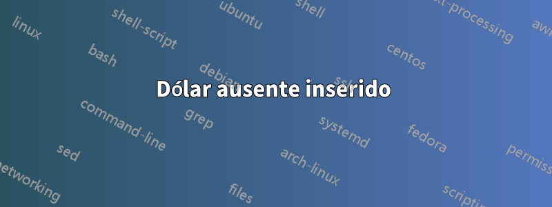 Dólar ausente inserido