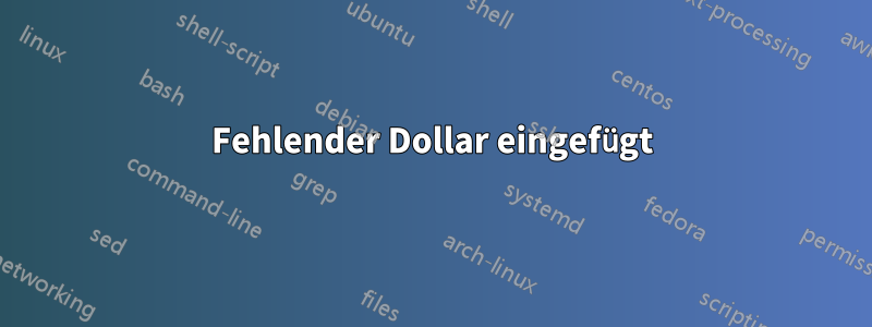 Fehlender Dollar eingefügt