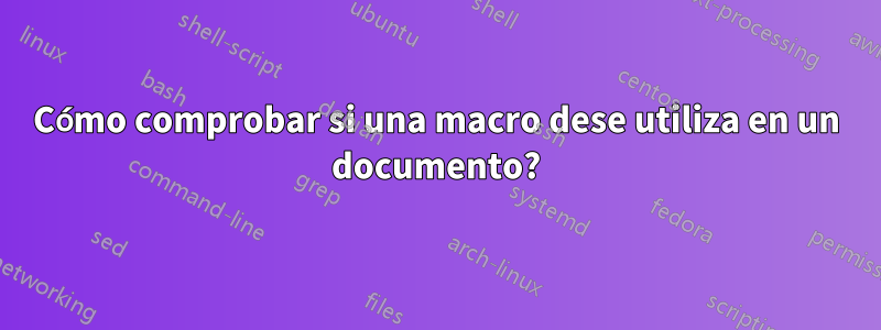 Cómo comprobar si una macro dese utiliza en un documento?