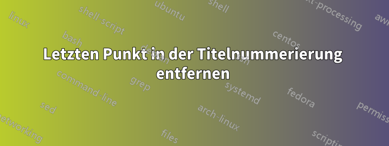 Letzten Punkt in der Titelnummerierung entfernen