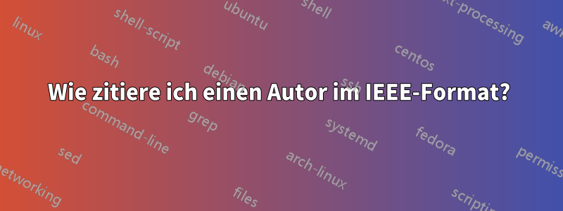 Wie zitiere ich einen Autor im IEEE-Format?