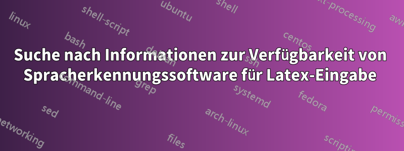 Suche nach Informationen zur Verfügbarkeit von Spracherkennungssoftware für Latex-Eingabe