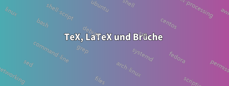 TeX, LaTeX und Brüche