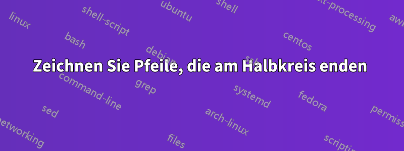 Zeichnen Sie Pfeile, die am Halbkreis enden