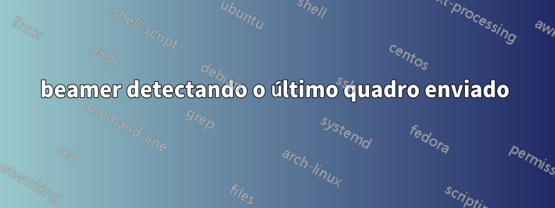 beamer detectando o último quadro enviado