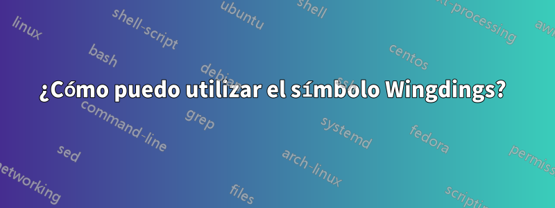 ¿Cómo puedo utilizar el símbolo Wingdings? 