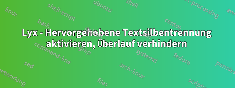 Lyx - Hervorgehobene Textsilbentrennung aktivieren, Überlauf verhindern