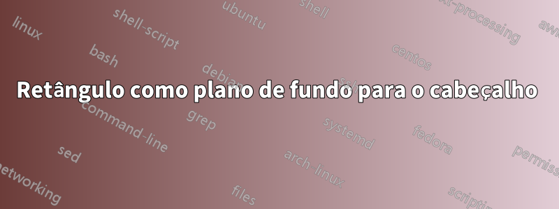 Retângulo como plano de fundo para o cabeçalho