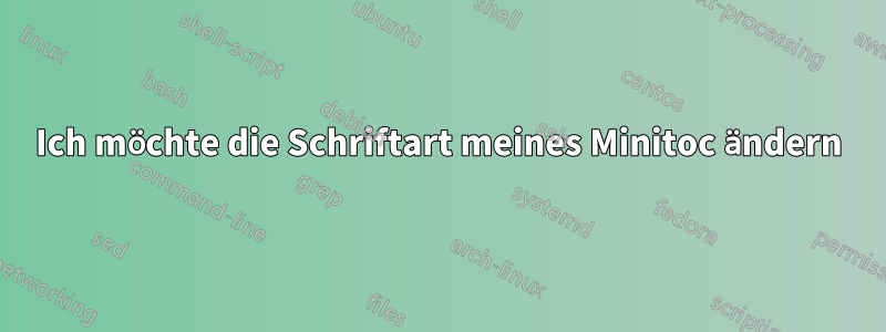 Ich möchte die Schriftart meines Minitoc ändern