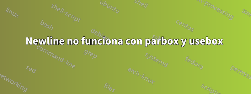 Newline no funciona con parbox y usebox