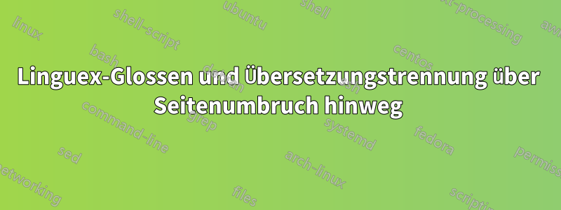 Linguex-Glossen und Übersetzungstrennung über Seitenumbruch hinweg