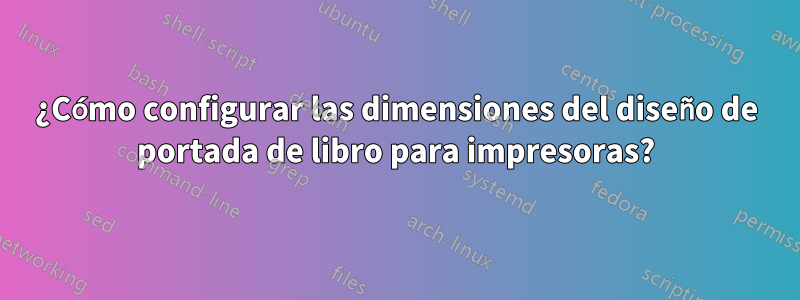 ¿Cómo configurar las dimensiones del diseño de portada de libro para impresoras?