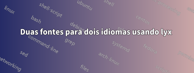 Duas fontes para dois idiomas usando lyx