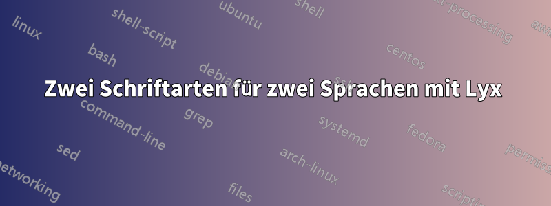 Zwei Schriftarten für zwei Sprachen mit Lyx