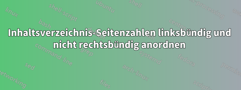 Inhaltsverzeichnis-Seitenzahlen linksbündig und nicht rechtsbündig anordnen