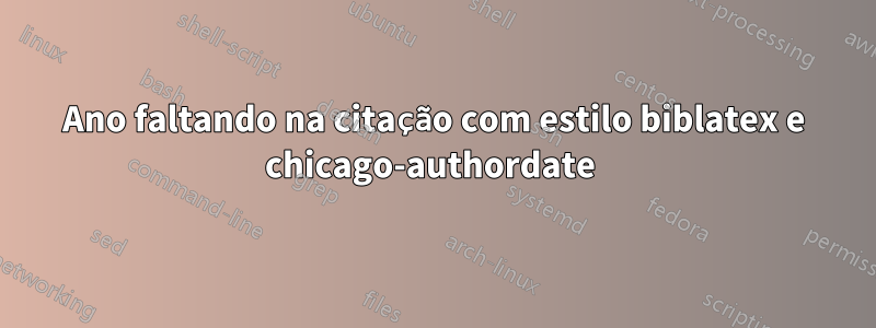 Ano faltando na citação com estilo biblatex e chicago-authordate 