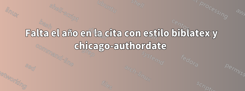 Falta el año en la cita con estilo biblatex y chicago-authordate 