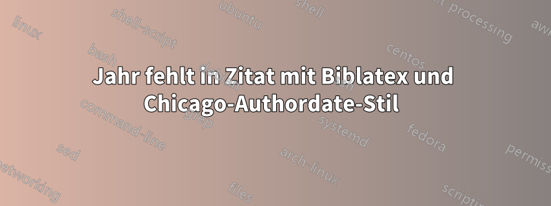 Jahr fehlt in Zitat mit Biblatex und Chicago-Authordate-Stil 