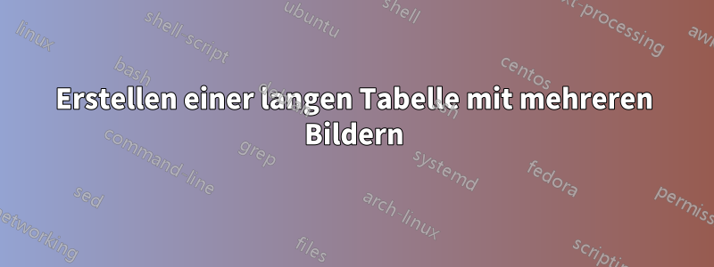 Erstellen einer langen Tabelle mit mehreren Bildern