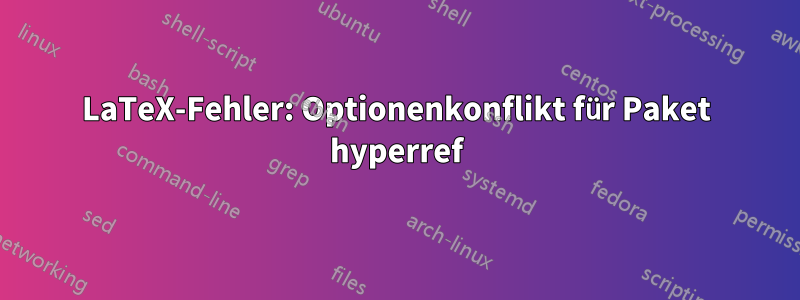 LaTeX-Fehler: Optionenkonflikt für Paket hyperref