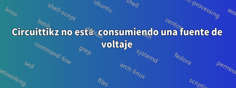 Circuittikz no está consumiendo una fuente de voltaje