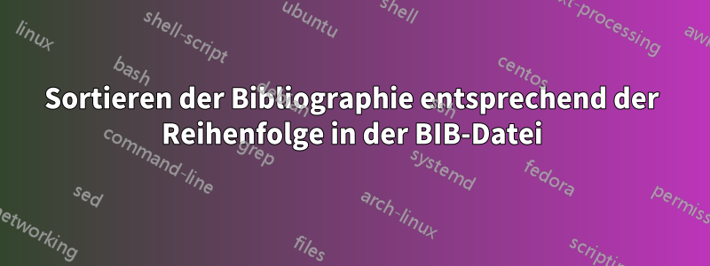 Sortieren der Bibliographie entsprechend der Reihenfolge in der BIB-Datei