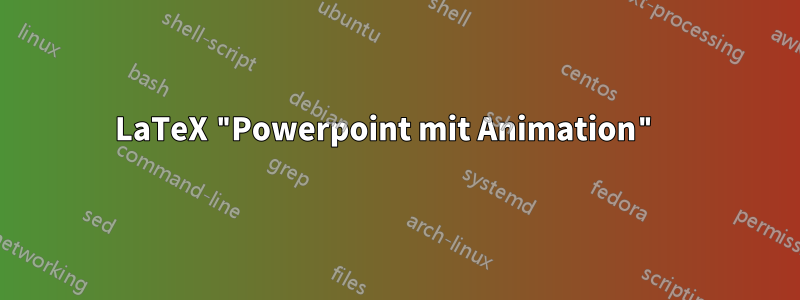 LaTeX "Powerpoint mit Animation" 