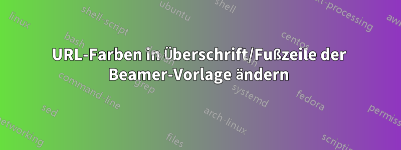 URL-Farben in Überschrift/Fußzeile der Beamer-Vorlage ändern