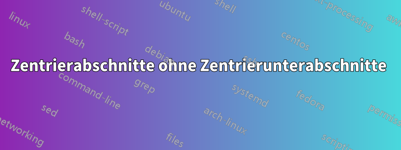 Zentrierabschnitte ohne Zentrierunterabschnitte