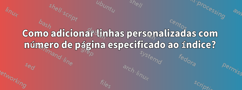 Como adicionar linhas personalizadas com número de página especificado ao índice?